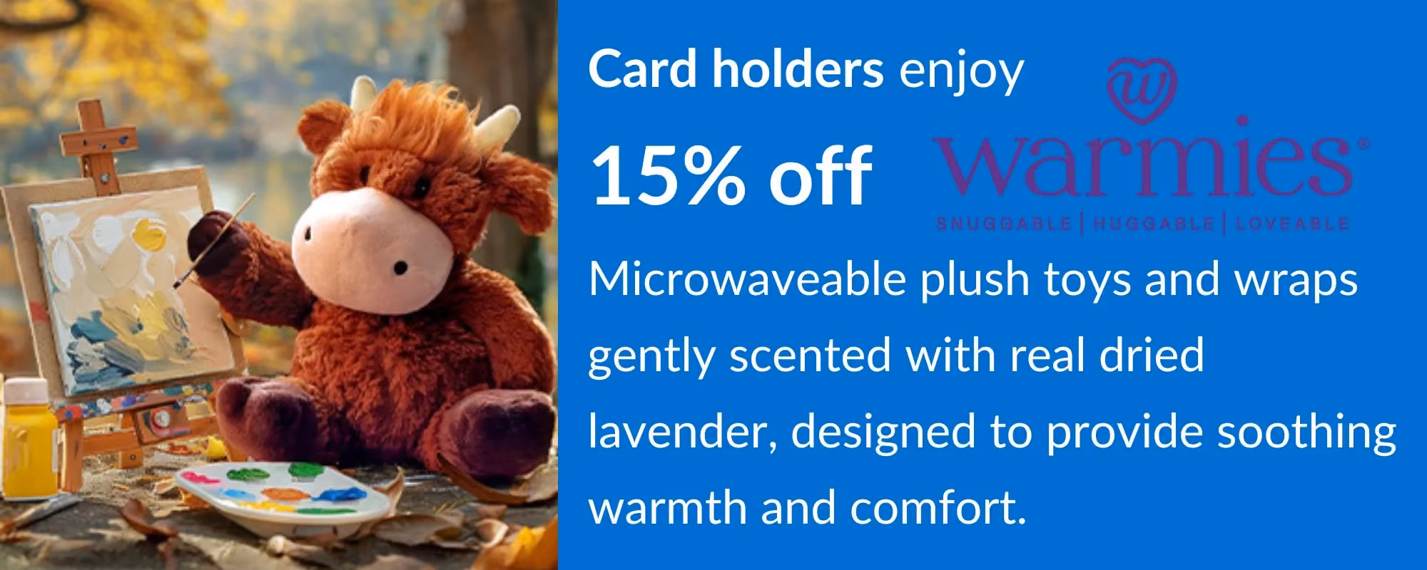 Card holders enjoy 15% off at Warmies.