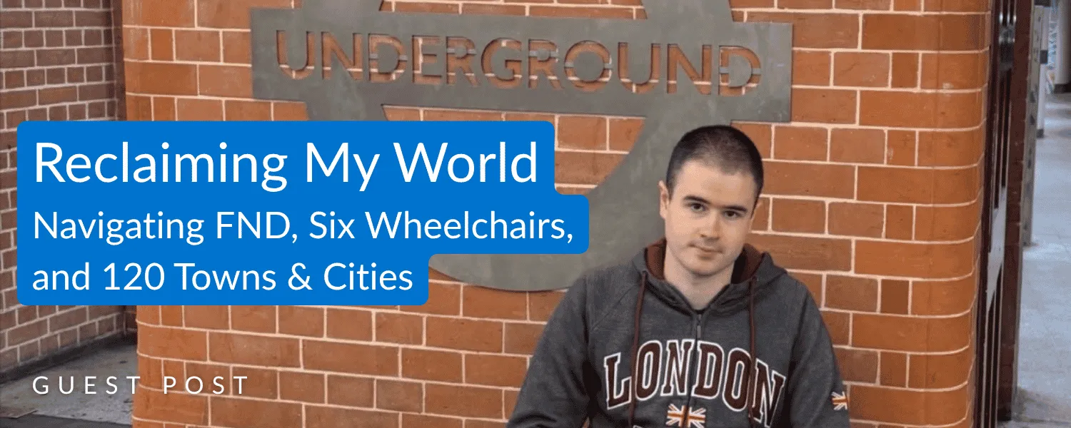 Photo of Liam Virgo outside London Underground sign with text Reclaiming My World: Navigating FND, S