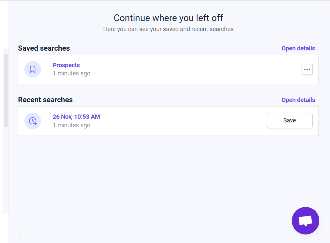 Screenshot of the "Continue where you left off" section in Snov.io, displaying saved and recent searches. Under "Saved searches," there is one labeled "Prospects" with a timestamp of 1 minute ago and an "Open details" link. Under "Recent searches," there is one dated "26 Nov, 10:53 AM," also timestamped 1 minute ago, with options to "Open details" or "Save." A chat icon is visible in the bottom-right corner.