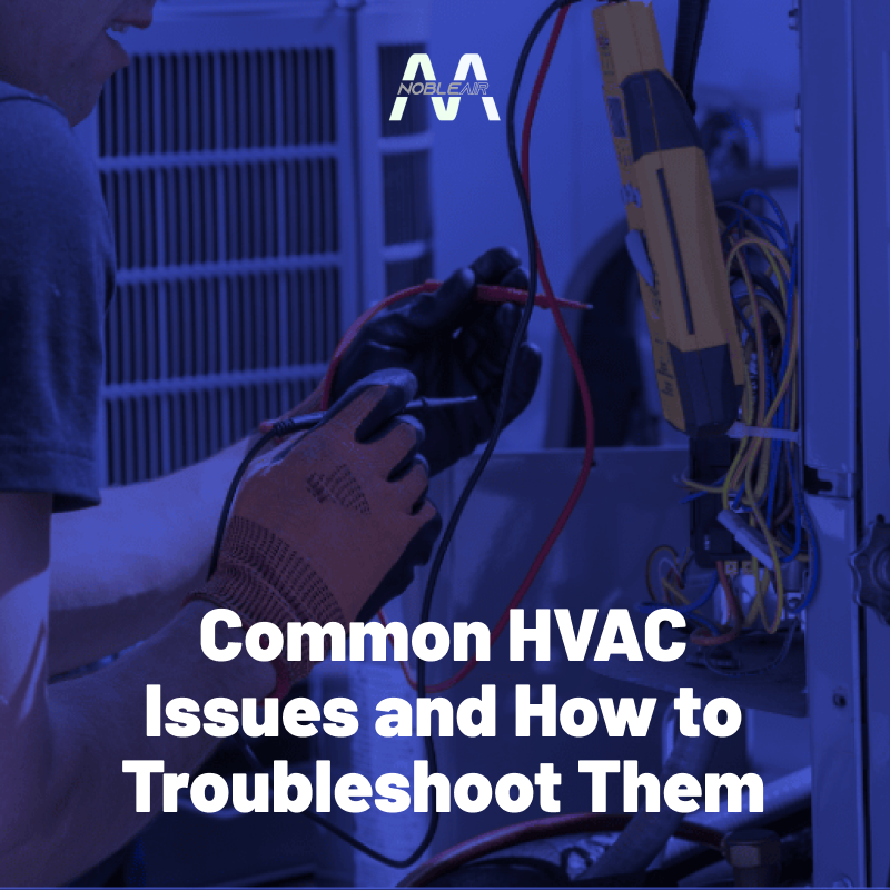 Common HVAC Issues and How to Troubleshoot Them