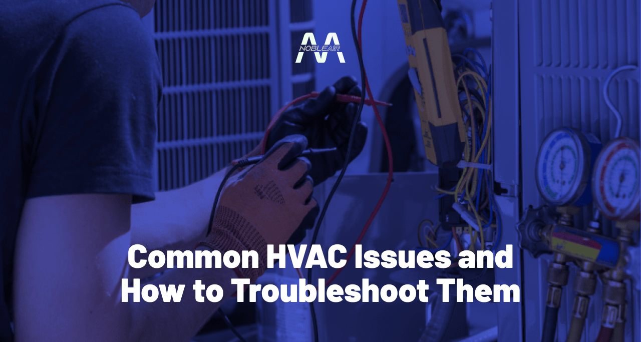 Common HVAC Issues and How to Troubleshoot Them 