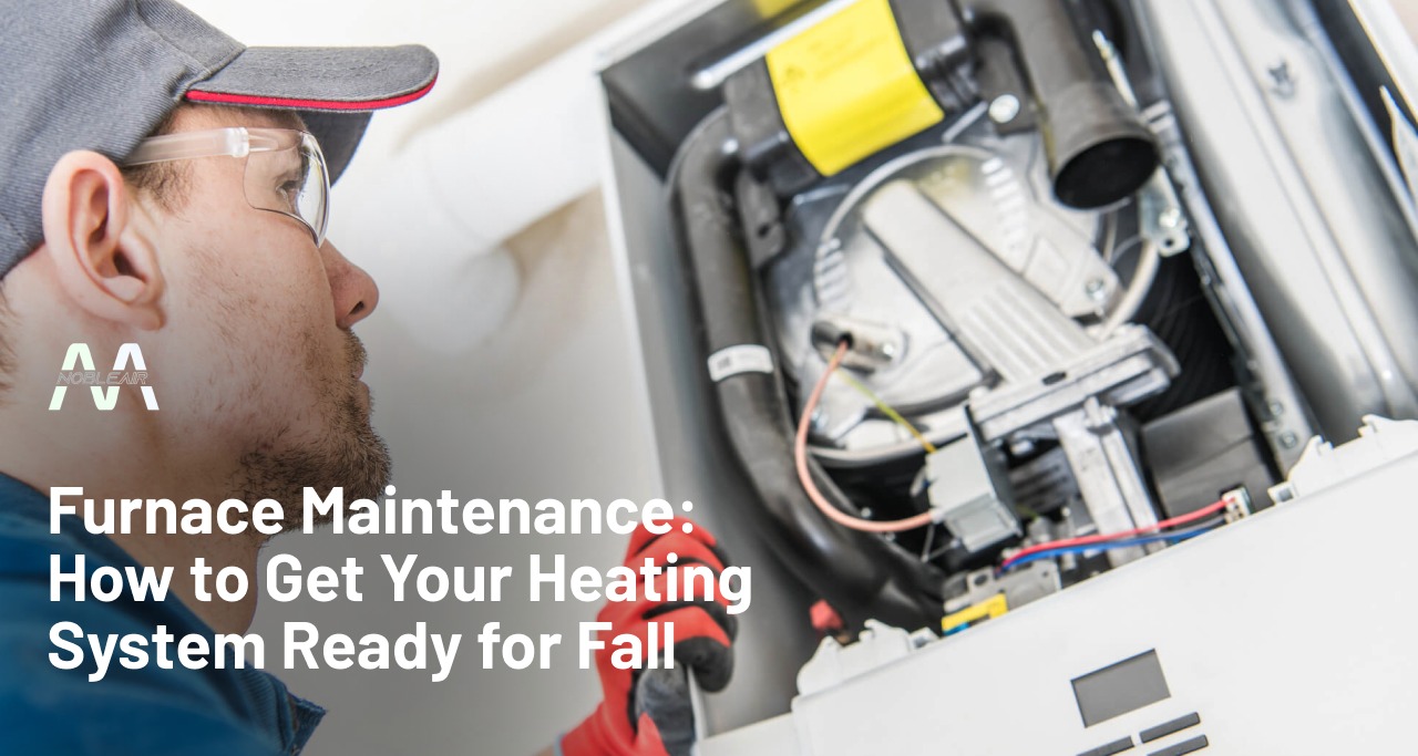 Furnace Maintenance: How to Get Your Heating System Ready for Fall 