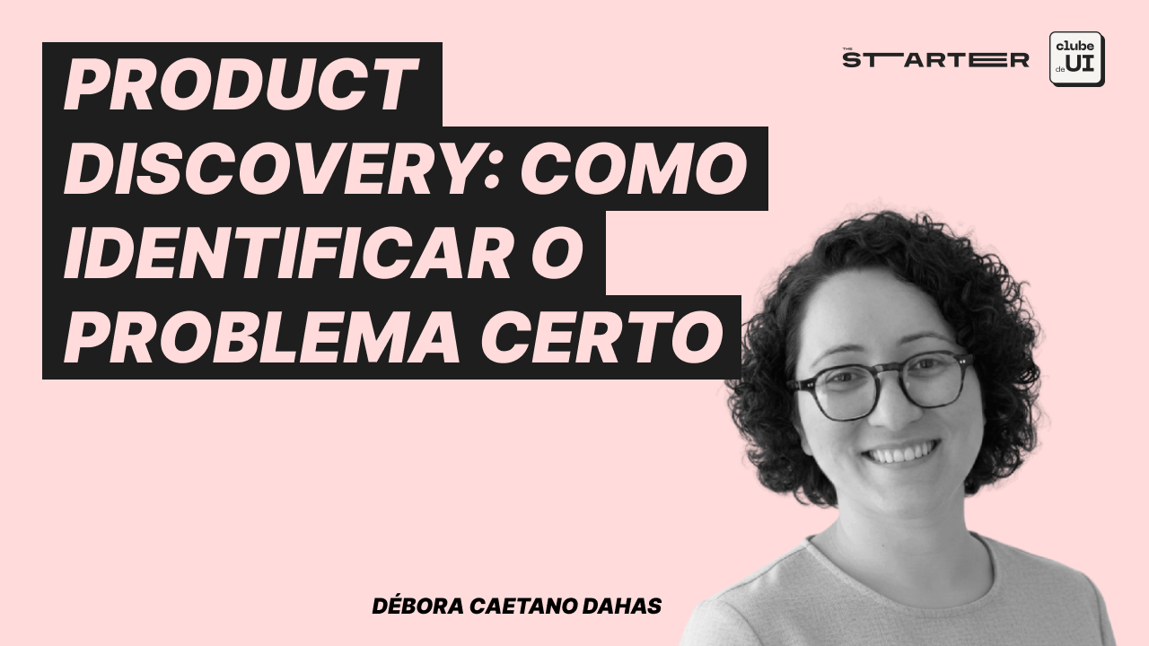 Product Discovery: Como Identificar o Problema Certo