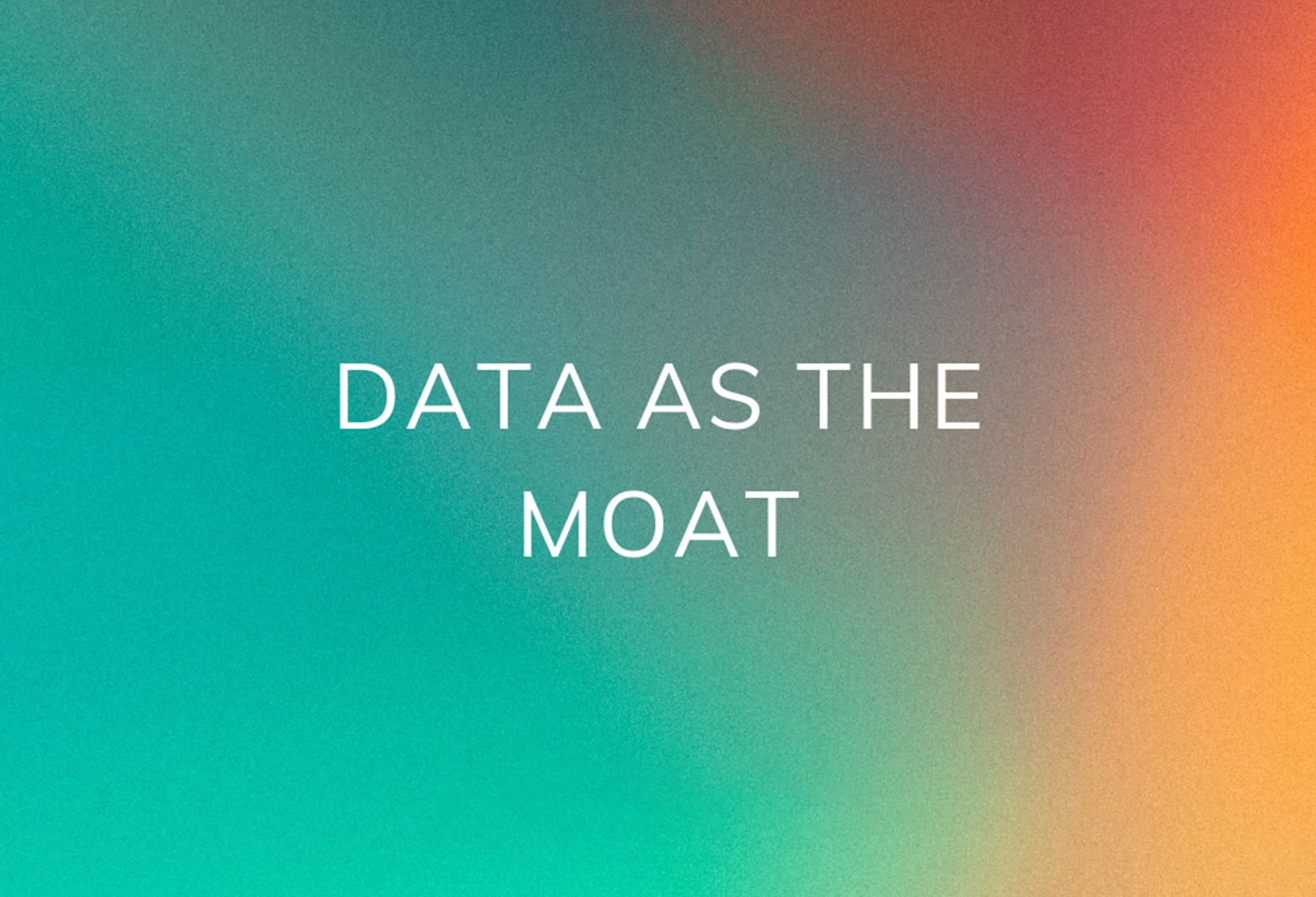 Data As The Moat