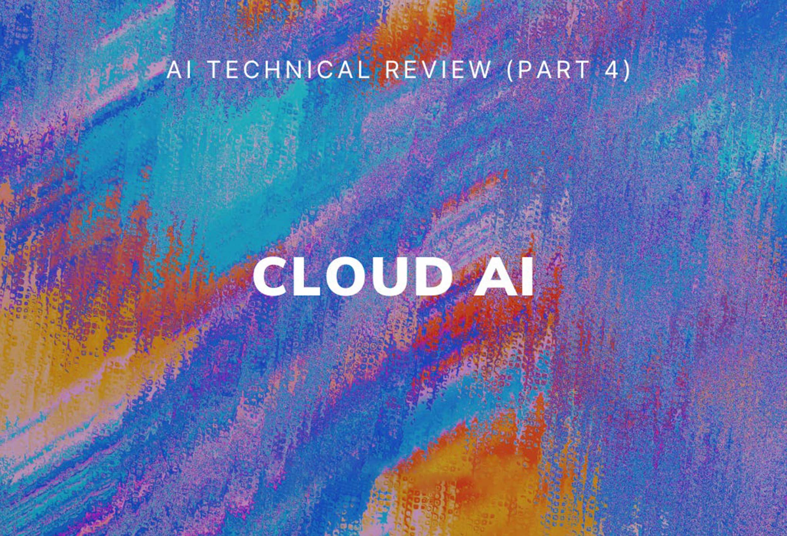 AI Technical Review (Part 4) - Cloud AI