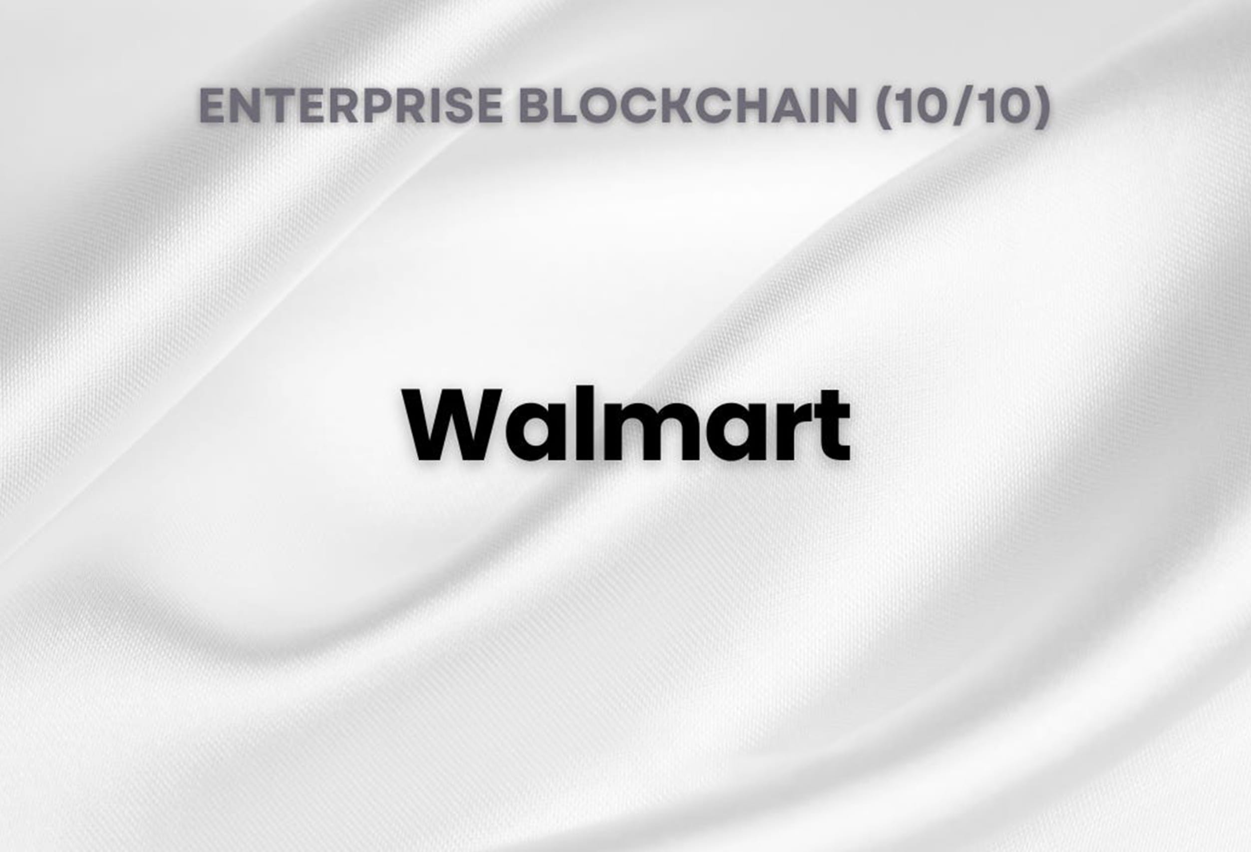 Enterprise Blockchain - Walmart (10/10)