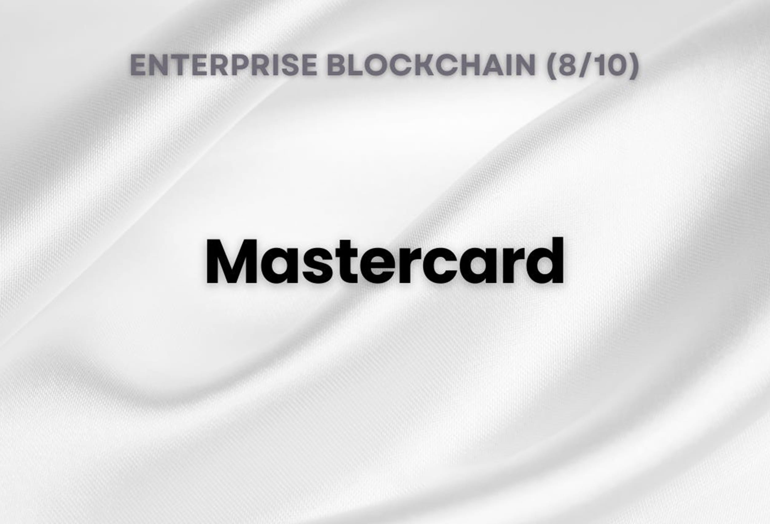 Enterprise Blockchain - Mastercard (8/10)