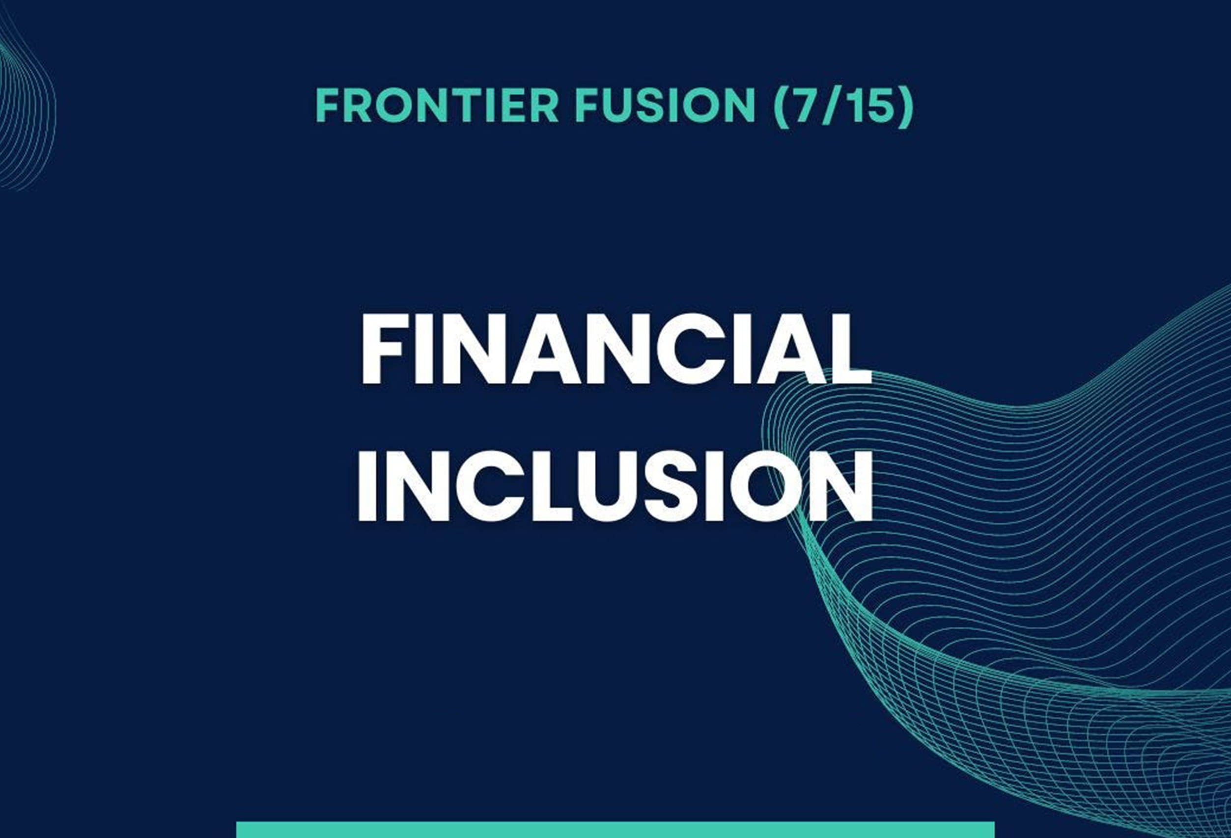 Frontier Fusion - Financial Inclusion (7/15)