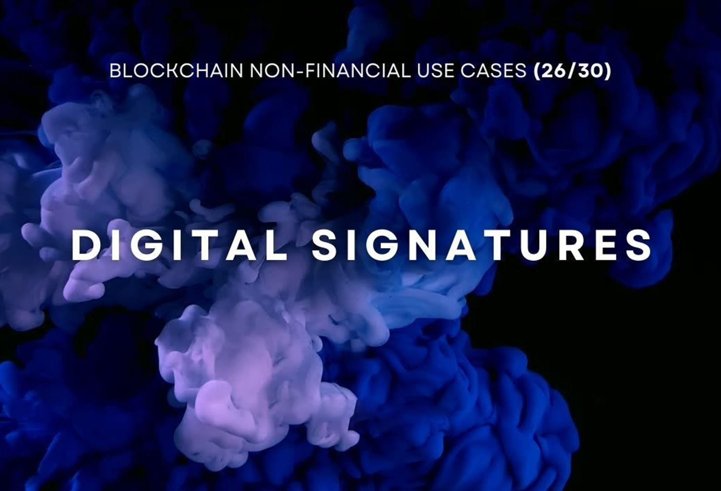 Blockchain Non-Financial Use Cases - Digital Signatures (26/30)