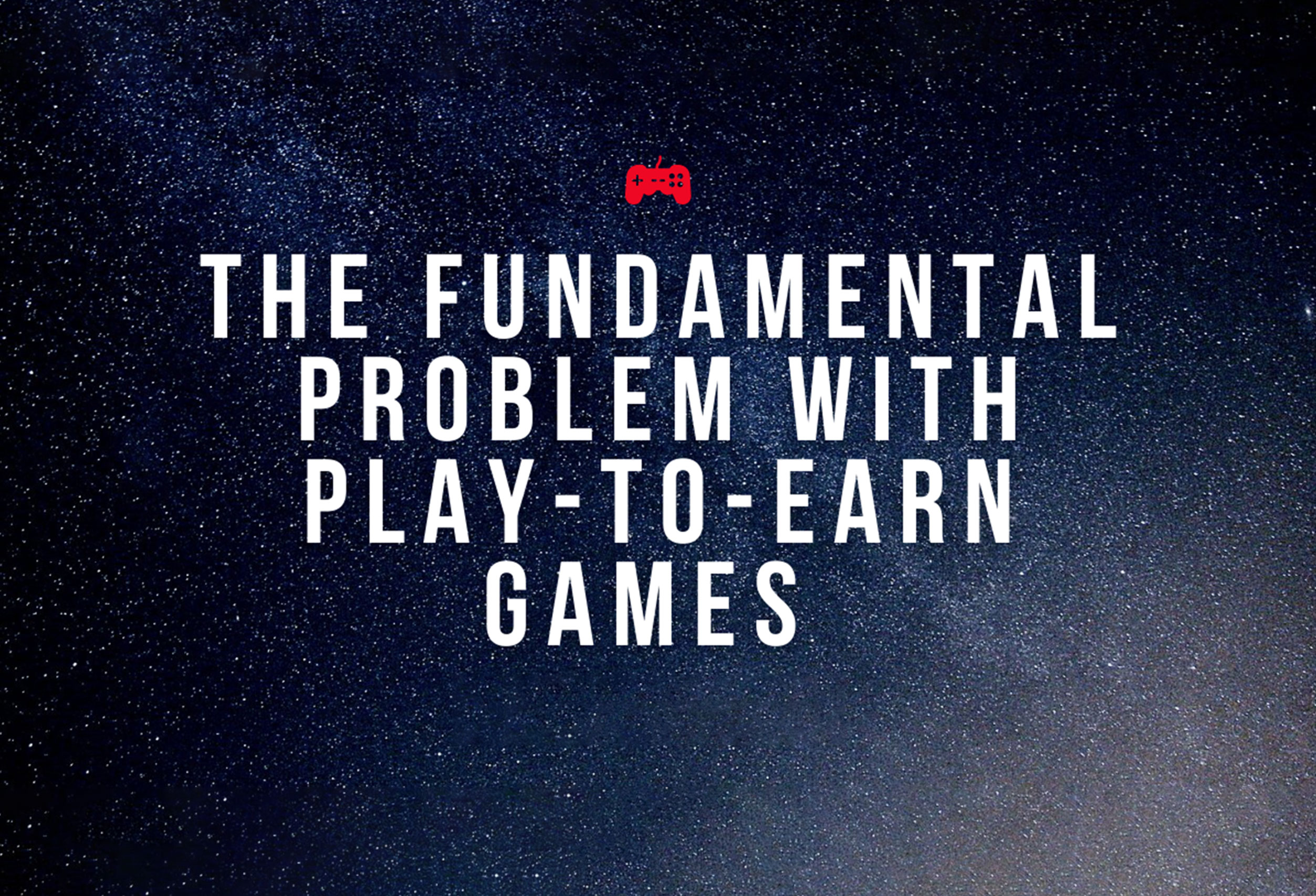 The Fundamental Problem With Play-to-Earn Games
