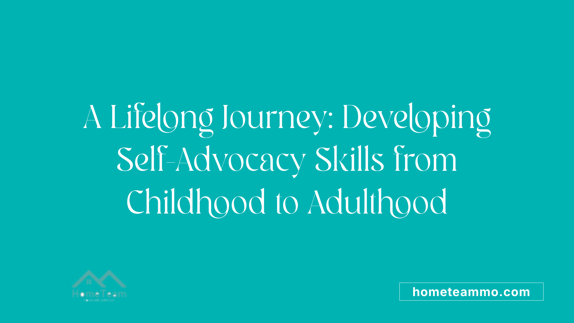 A Lifelong Journey: Developing Self-Advocacy Skills from Childhood to Adulthood