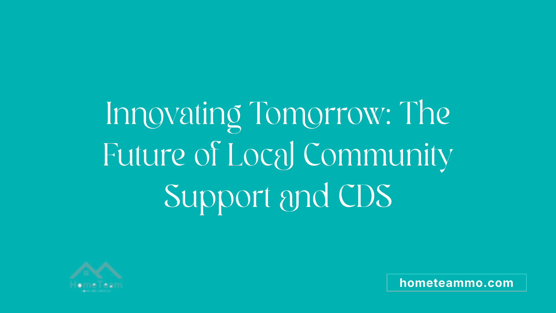 Innovating Tomorrow: The Future of Local Community Support and CDS