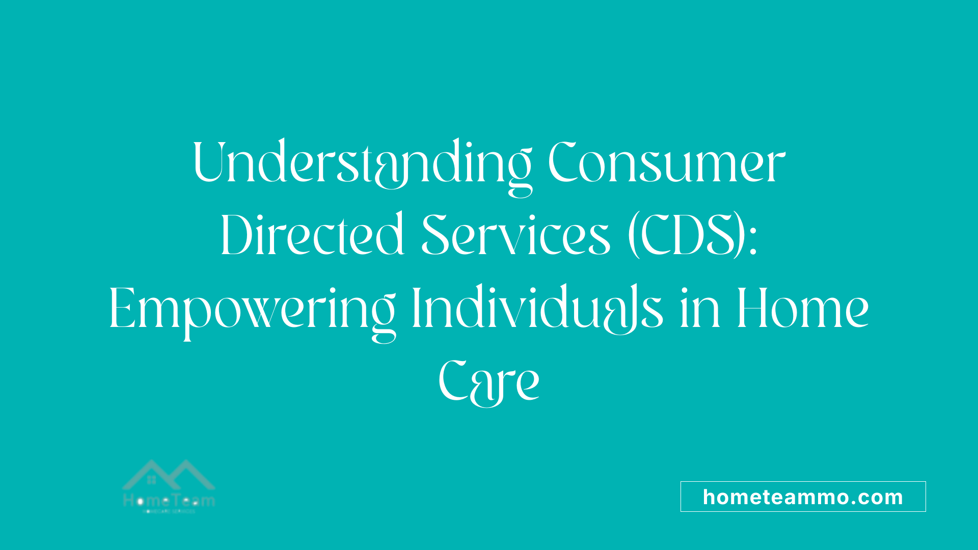 Understanding Consumer Directed Services (CDS): Empowering Individuals in Home Care