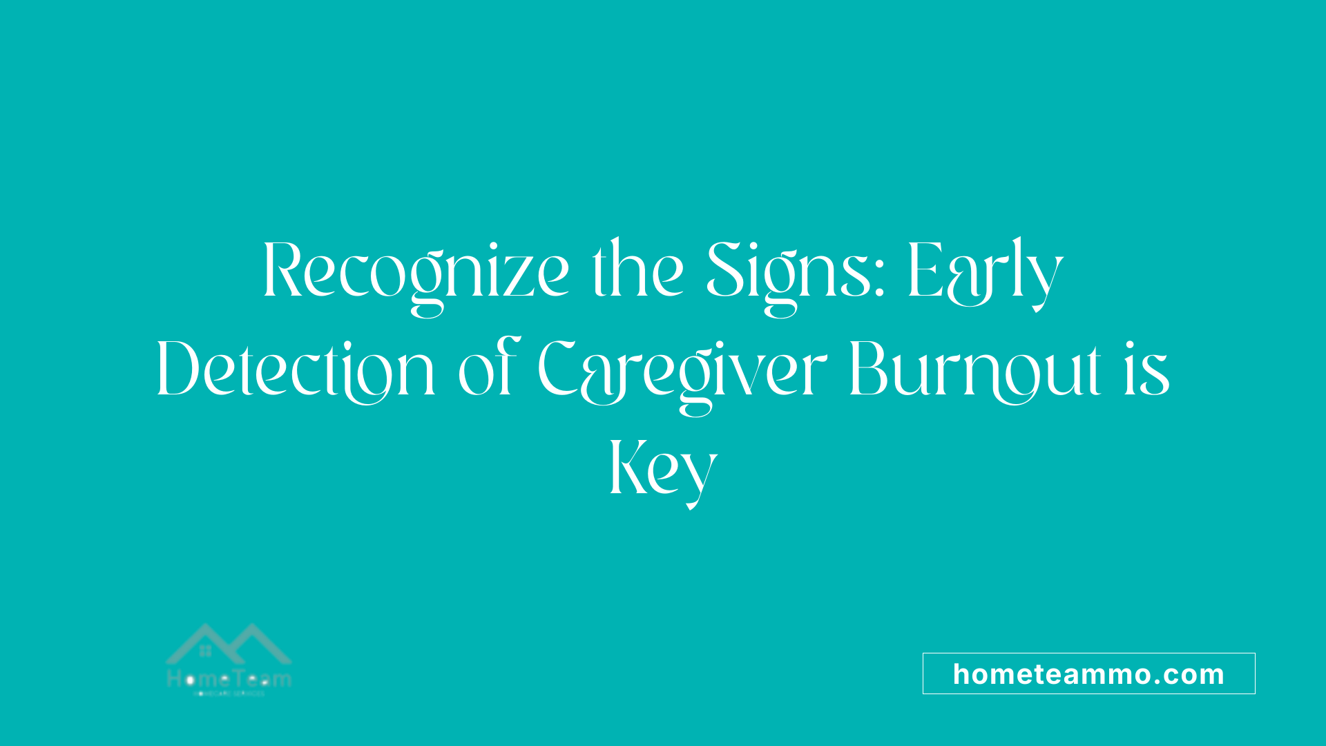 Recognize the Signs: Early Detection of Caregiver Burnout is Key