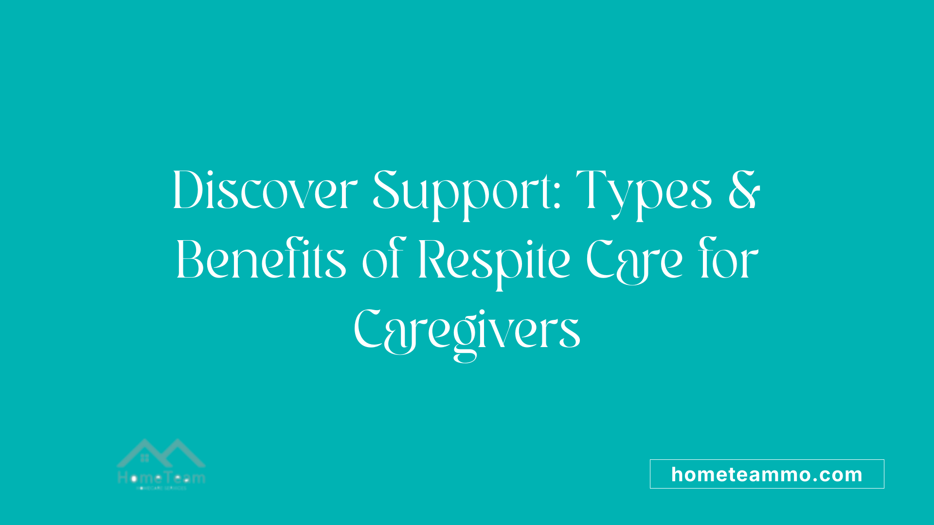 Discover Support: Types &amp; Benefits of Respite Care for Caregivers