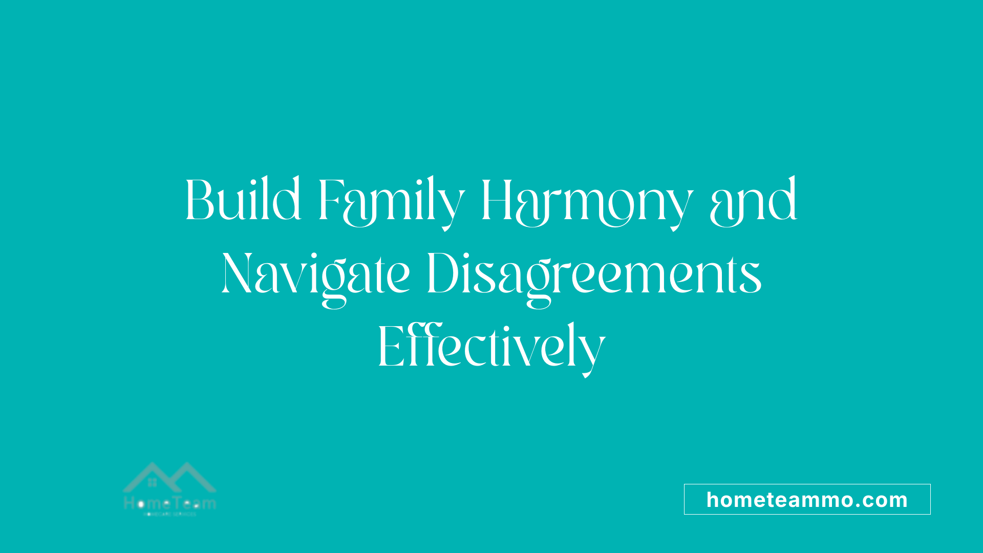 Build Family Harmony and Navigate Disagreements Effectively
