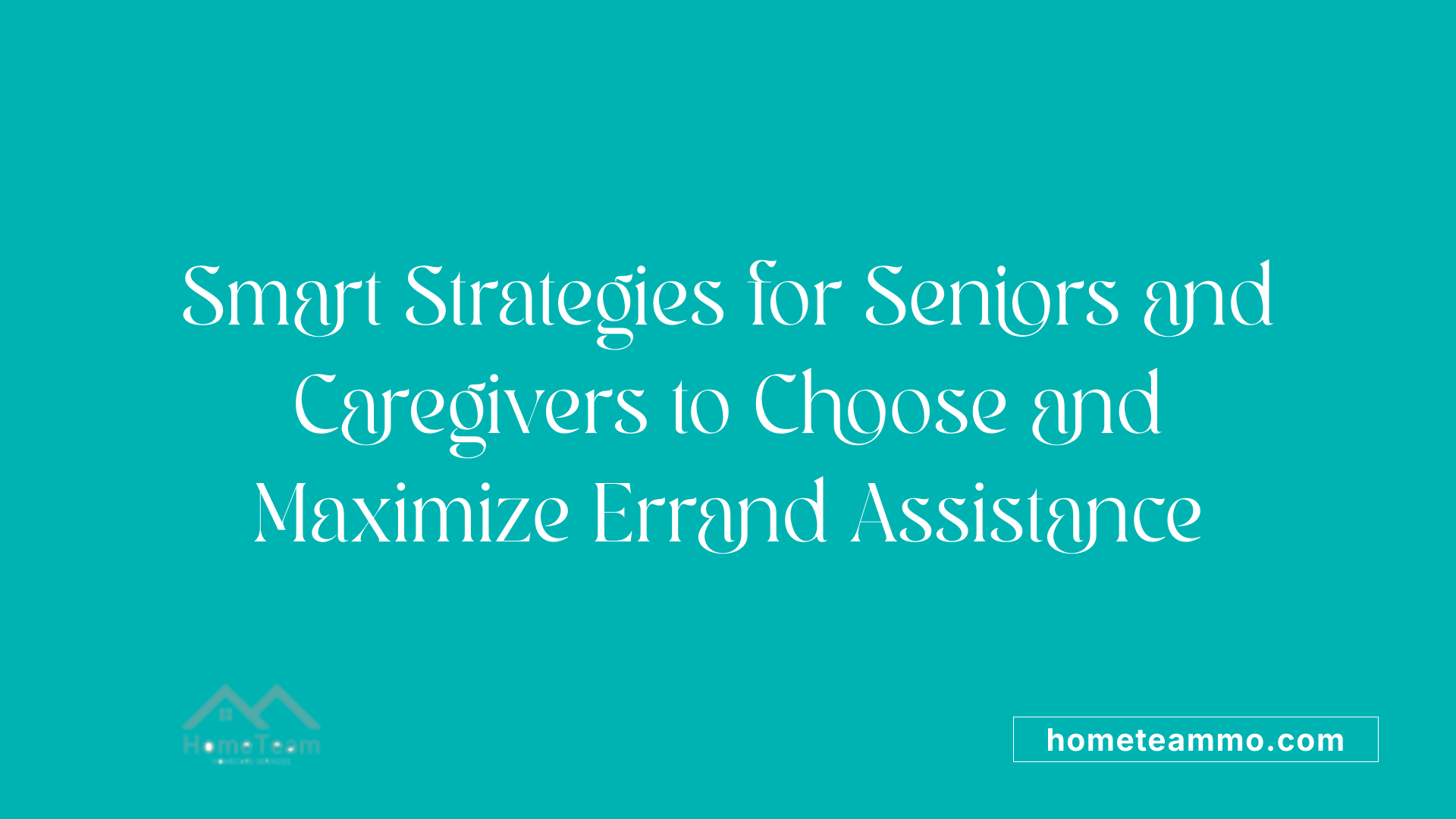 Smart Strategies for Seniors and Caregivers to Choose and Maximize Errand Assistance