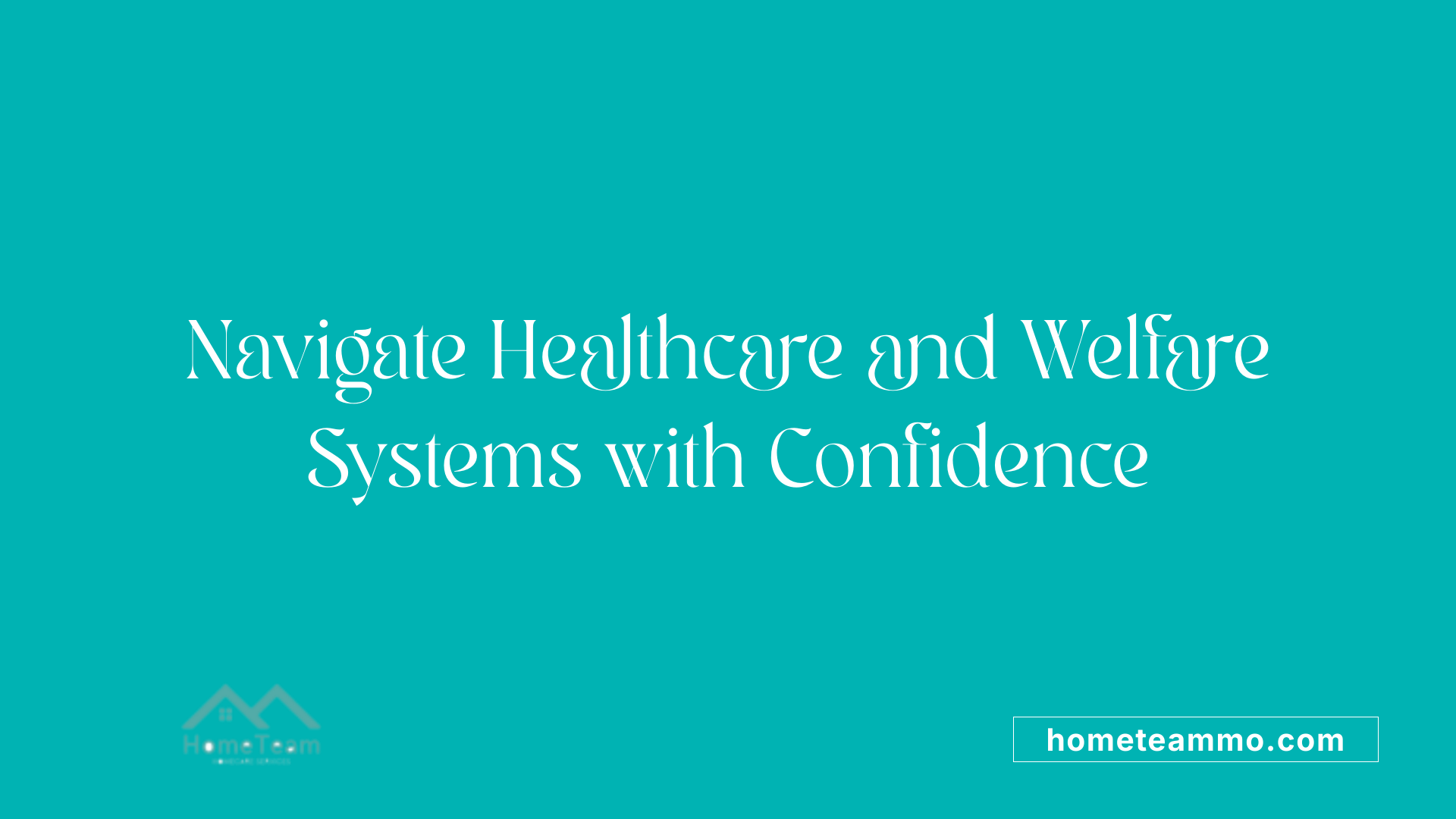 Navigate Healthcare and Welfare Systems with Confidence