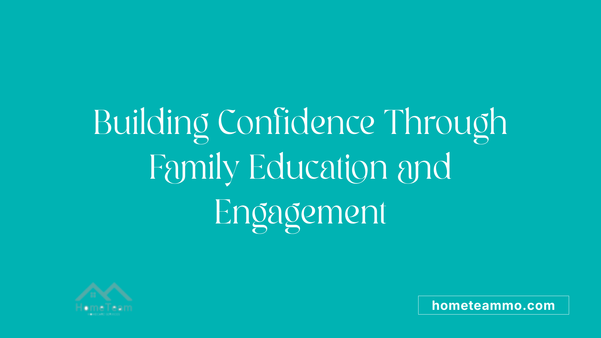 Building Confidence Through Family Education and Engagement