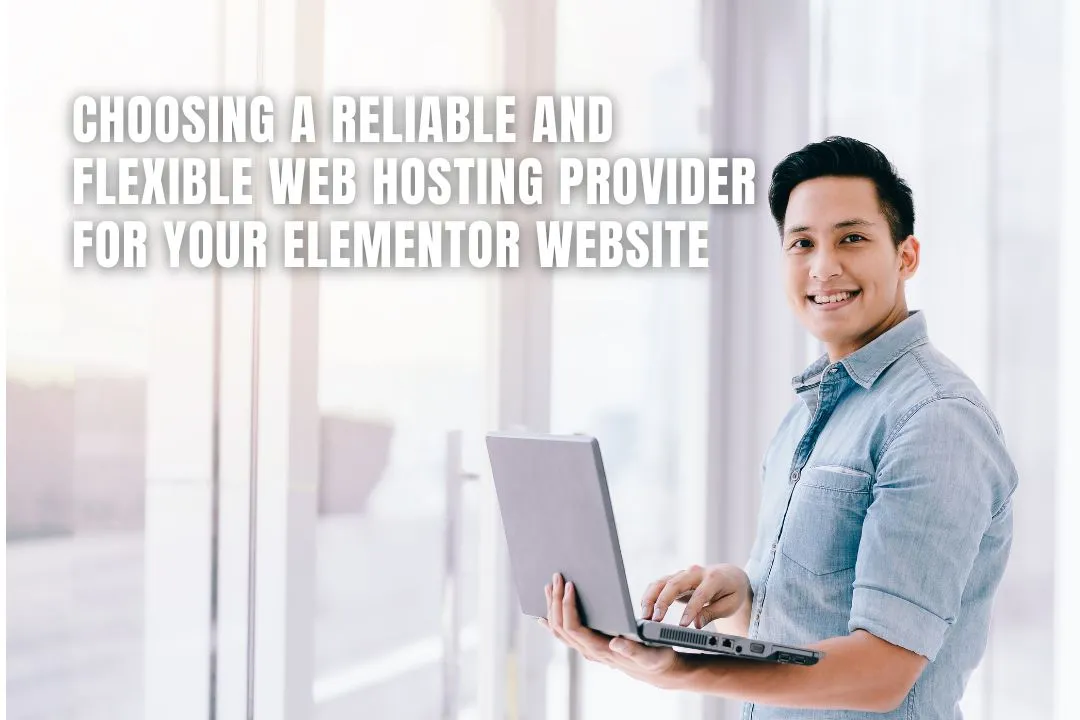 Choosing a Reliable and Flexible Web Hosting Provider for Your Elementor Website