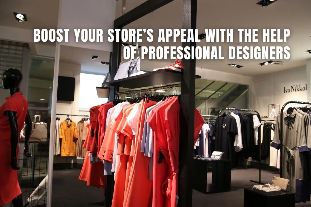 Boost Your Store’s Appeal with the Help of Professional Designers