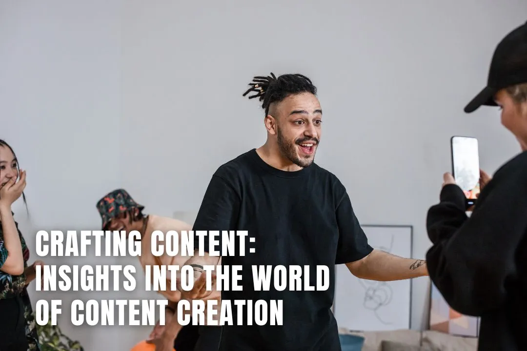 Crafting Content: Insights into the World of Content Creation