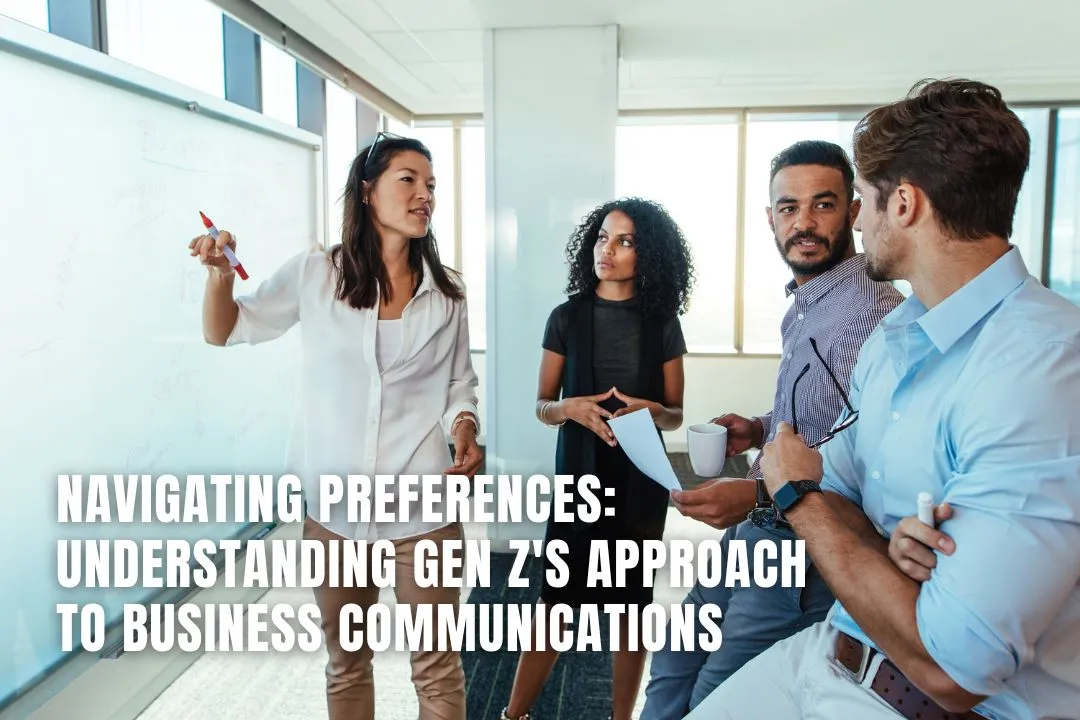 Navigating Preferences: Understanding Gen Z's Approach to Business Communications