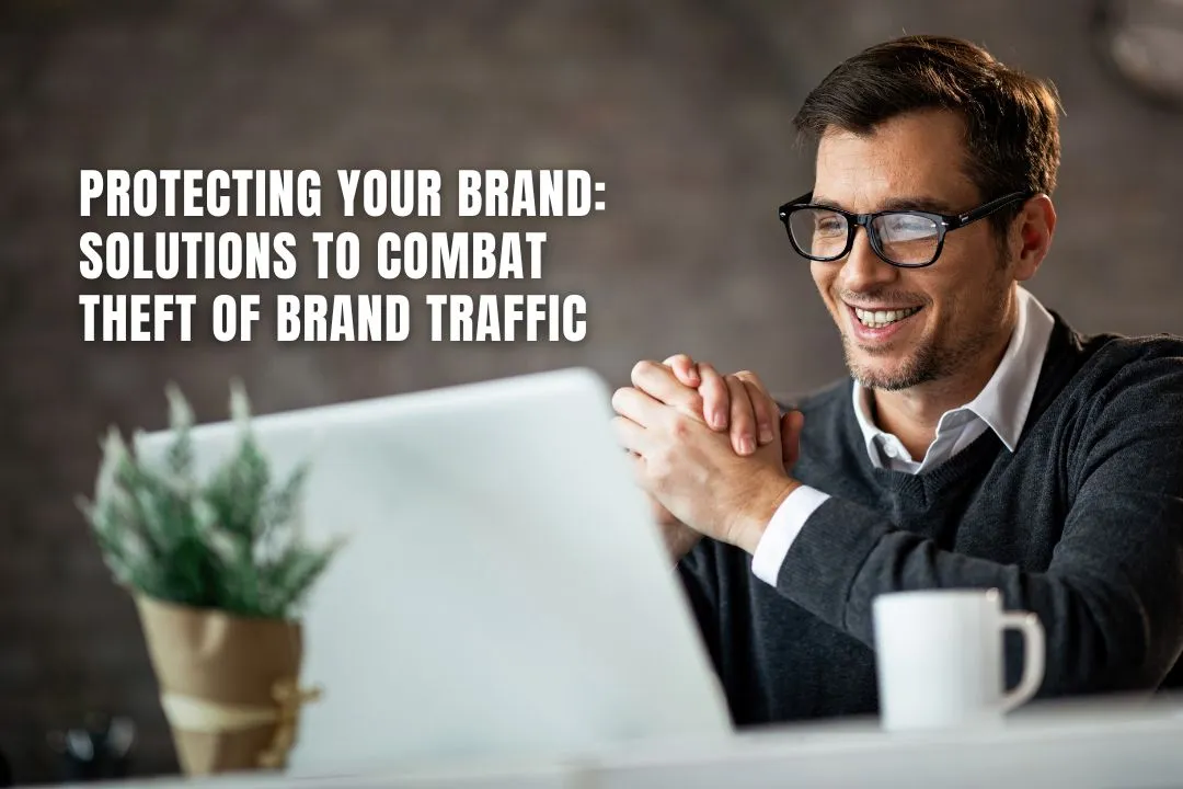 Protecting Your Brand: Solutions to Combat Theft of Brand Traffic