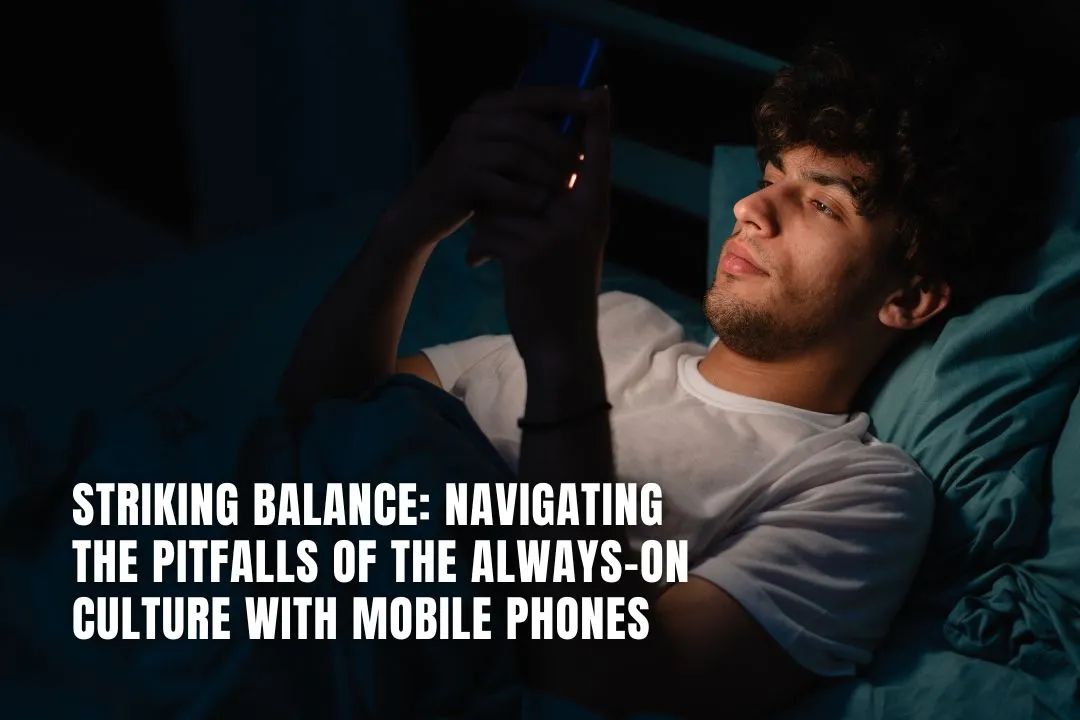 Striking Balance: Navigating the Pitfalls of the Always-On Culture with Mobile Phones
