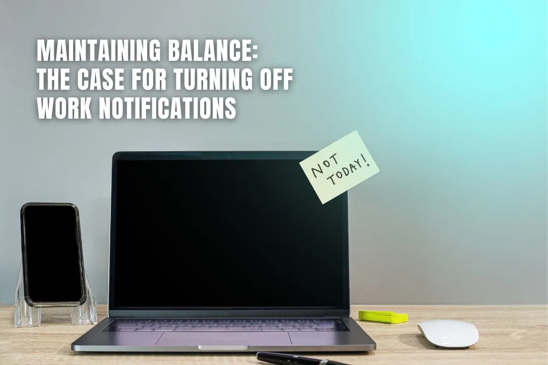 Maintaining Balance: The Case for Turning Off Work Notifications