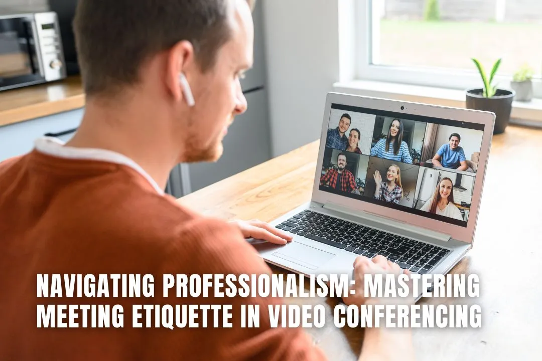 Navigating Professionalism: Mastering Meeting Etiquette in Video Conferencing