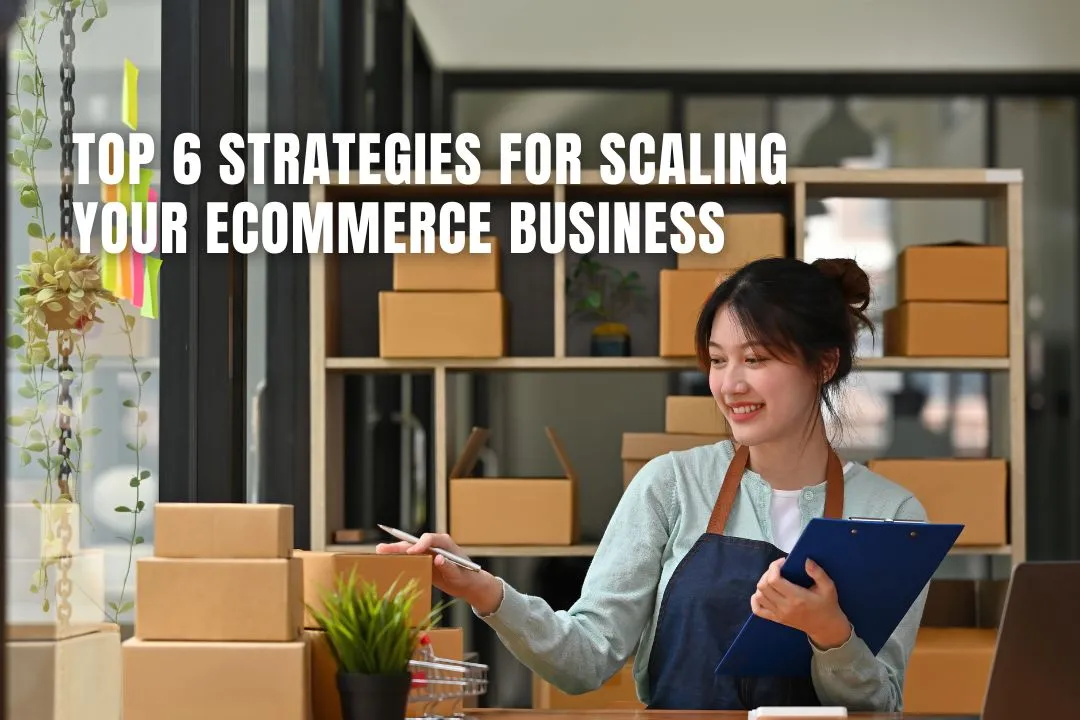 Top 6 Strategies for Scaling Your eCommerce Business
