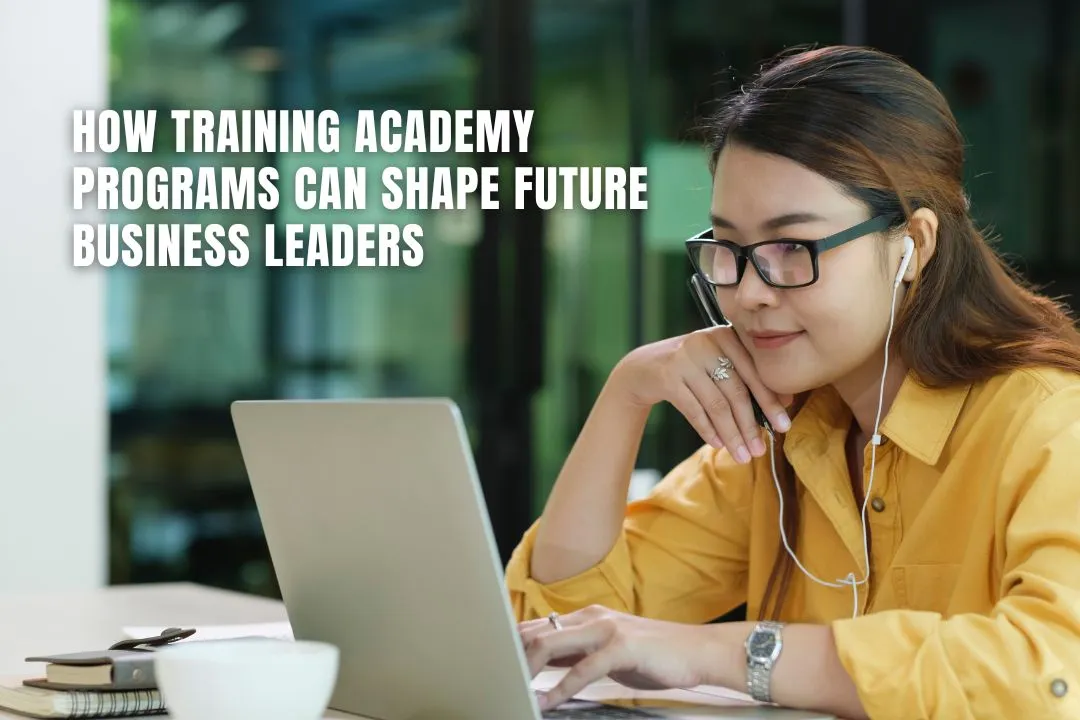 How Training Academy Programs Can Shape Future Business Leaders