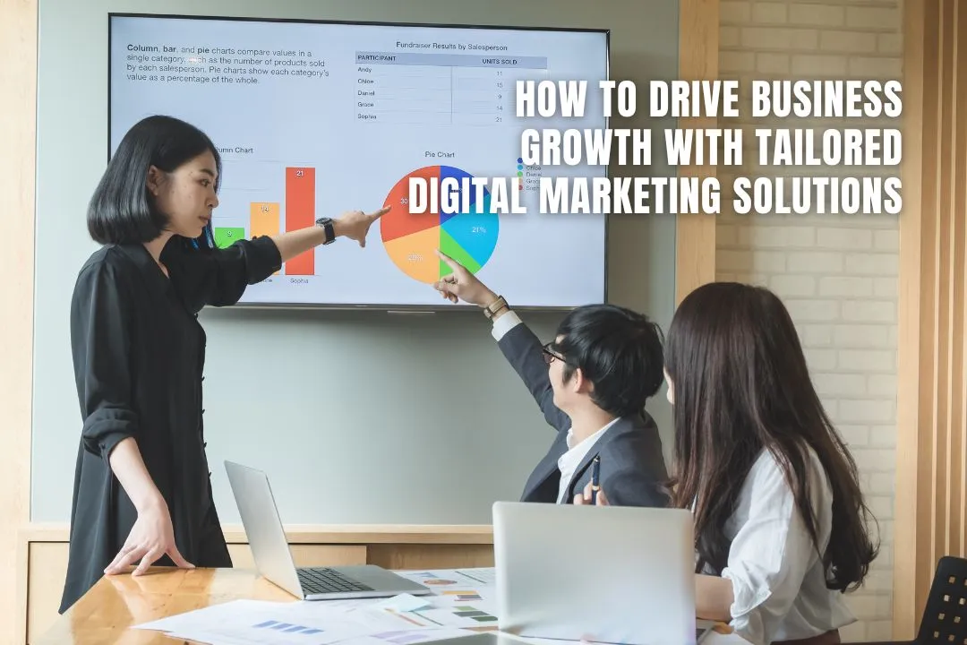 How to Drive Business Growth with Tailored Digital Marketing Solutions