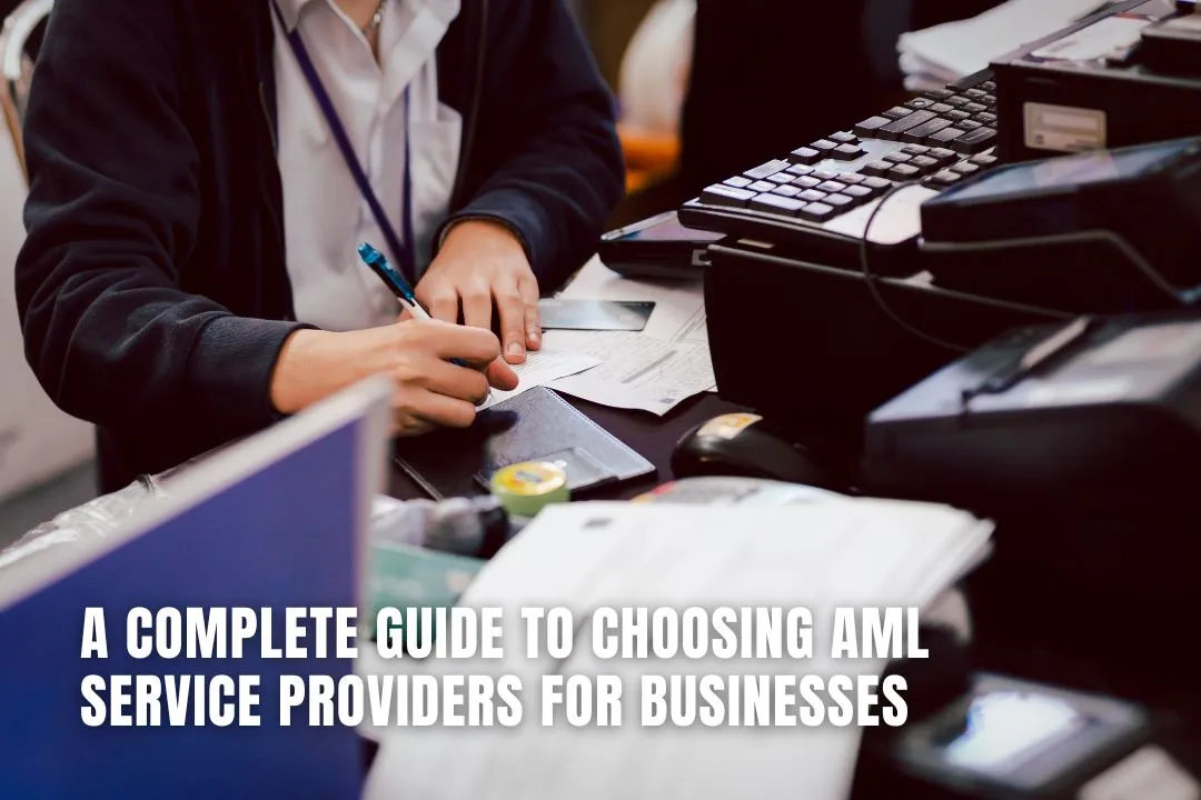 A Complete Guide to Choosing AML Service Providers for Businesses in 2024