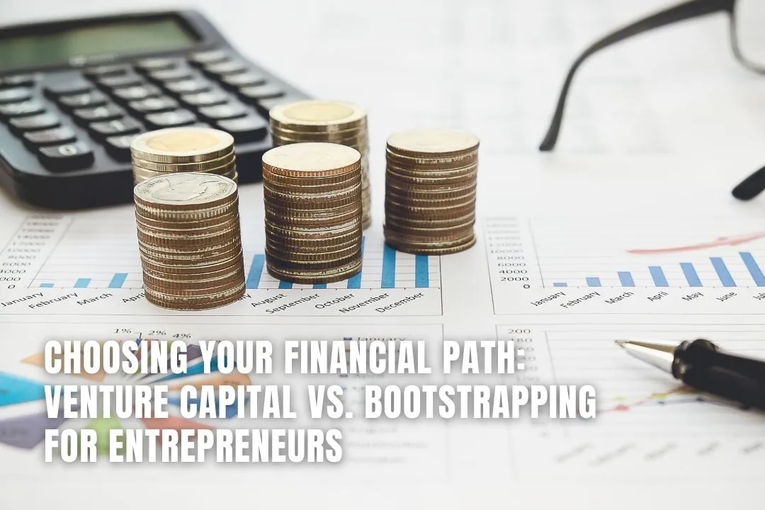 Choosing Your Financial Path: Venture Capital vs. Bootstrapping for Entrepreneurs