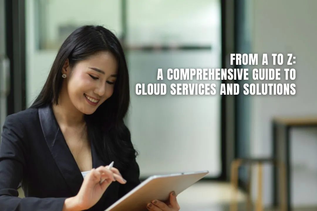 From A to Z: A Comprehensive Guide to Cloud Services and Solutions