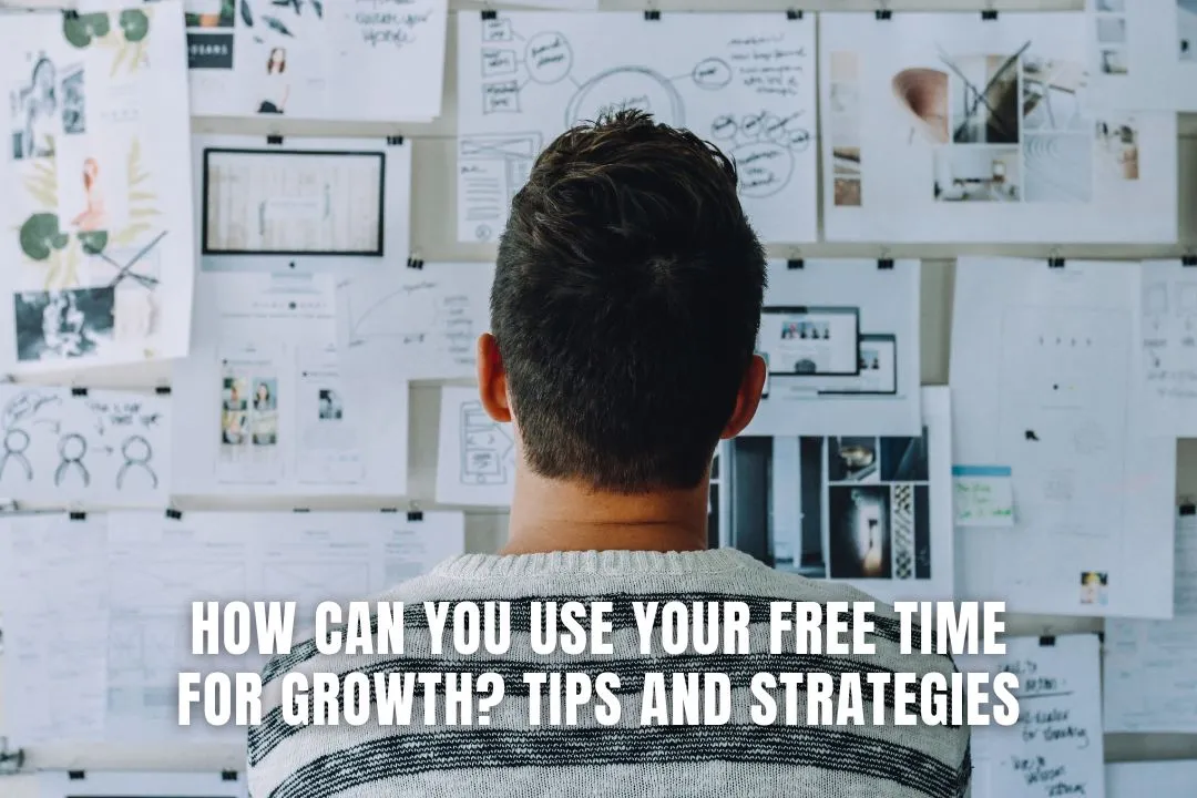 How Can You Use Your Free Time for Growth? Tips and Strategies