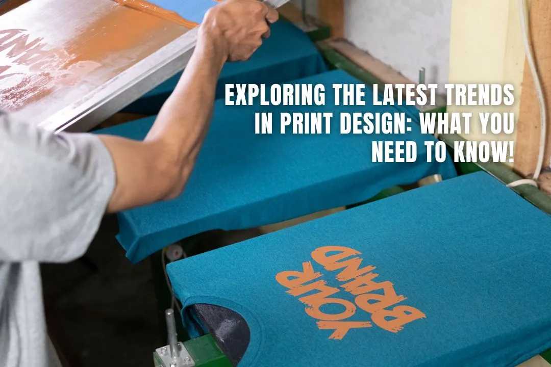 Exploring the Latest Trends in Print Design: What You Need to Know