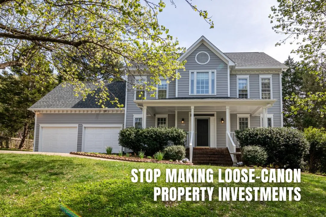 Stop Making Loose-Canon Property Investments