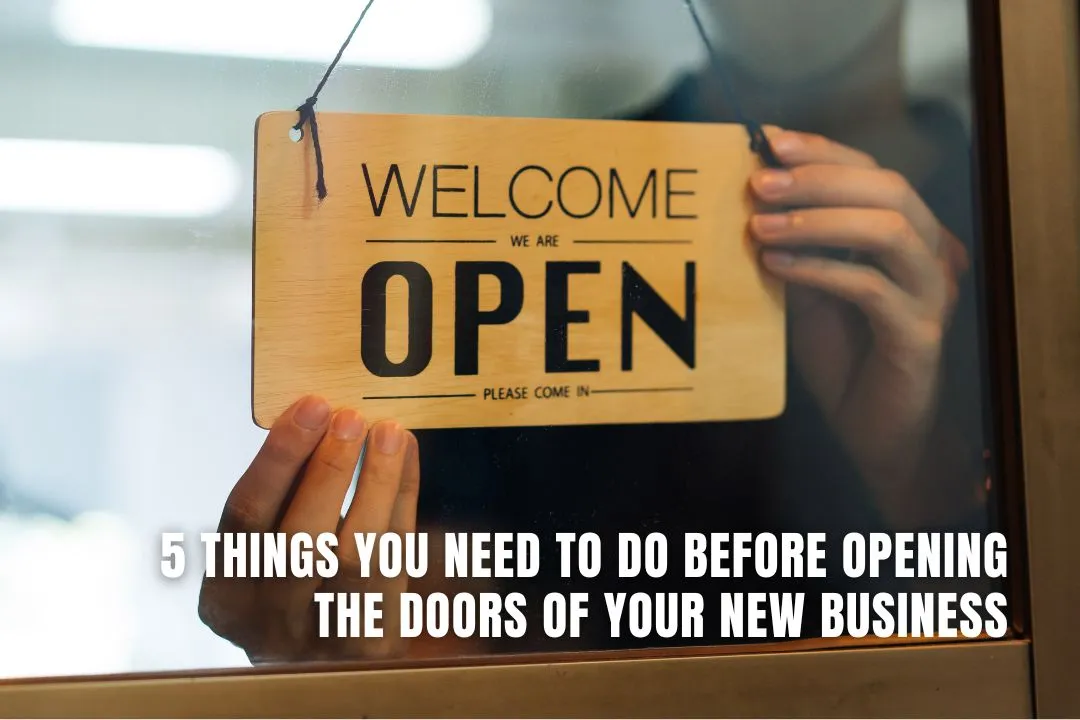 5 Things You Need To Do Before Opening The Doors Of Your New Business