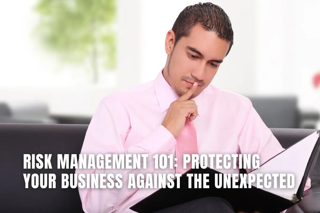 Risk Management 101: Protecting Your Business Against the Unexpected