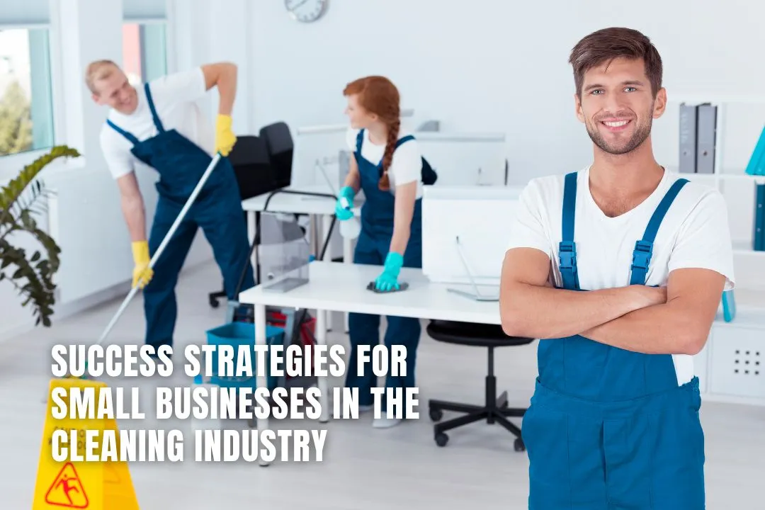 Success Strategies for Small Businesses in the Cleaning Industry