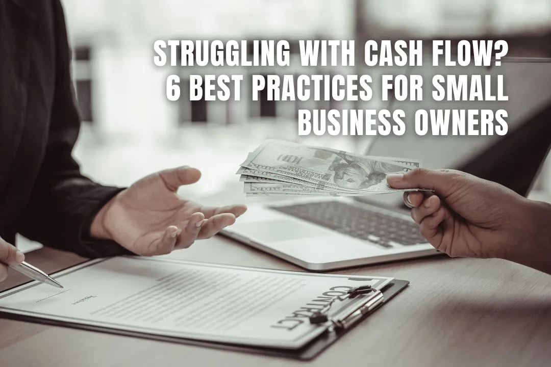 Struggling with Cash Flow? 6 Best Practices for Small Business Owners