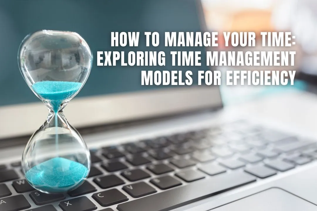 How to Manage Your Time: Exploring Time Management Models for Efficiency