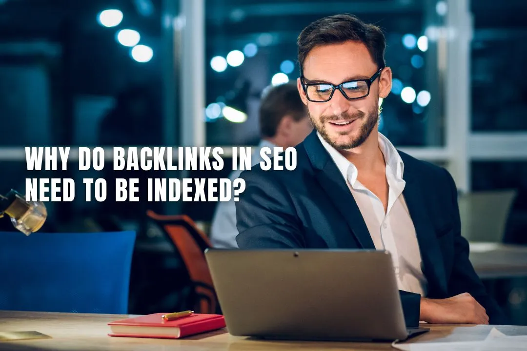 Why Do Backlinks in SEO Need to Be Indexed?