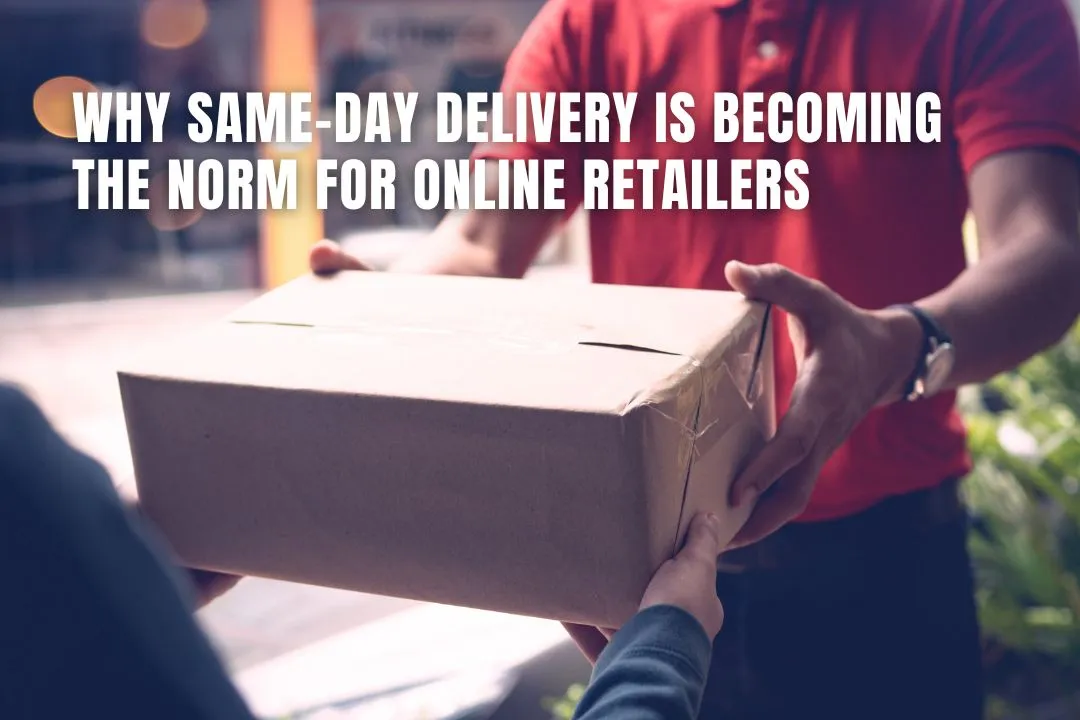 Why Same-Day Delivery Is Becoming the Norm for Online Retailers