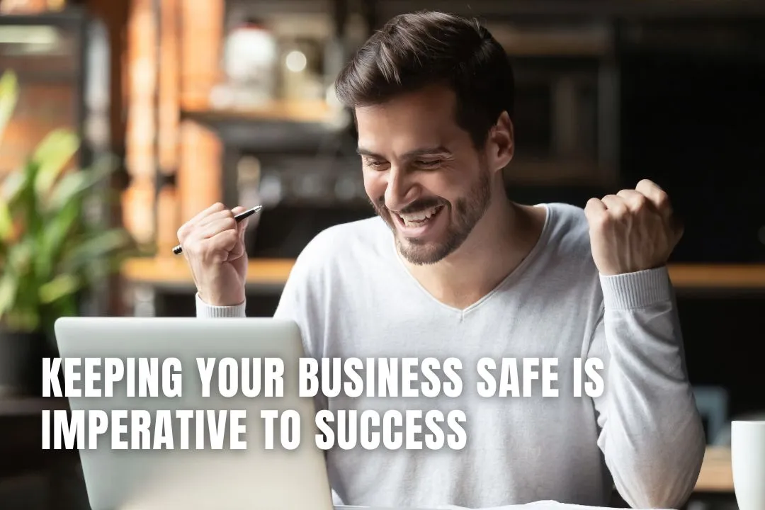Keeping Your Business Safe Is Imperative To Success