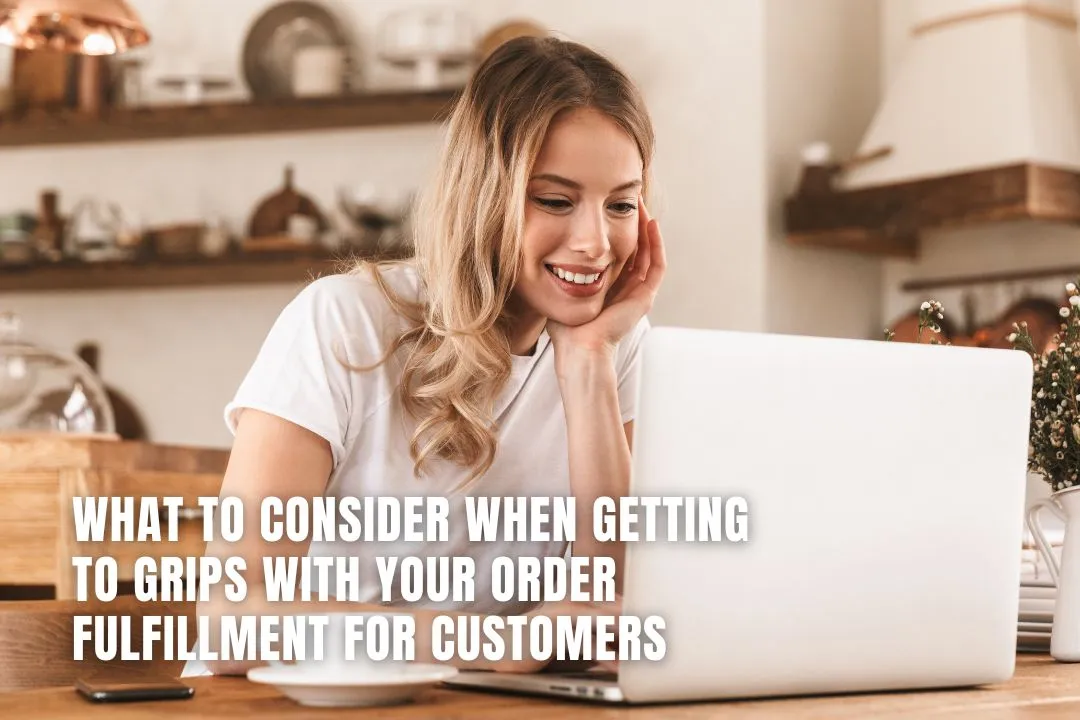 What to Consider when Getting to Grips with your Order Fulfillment for Customers