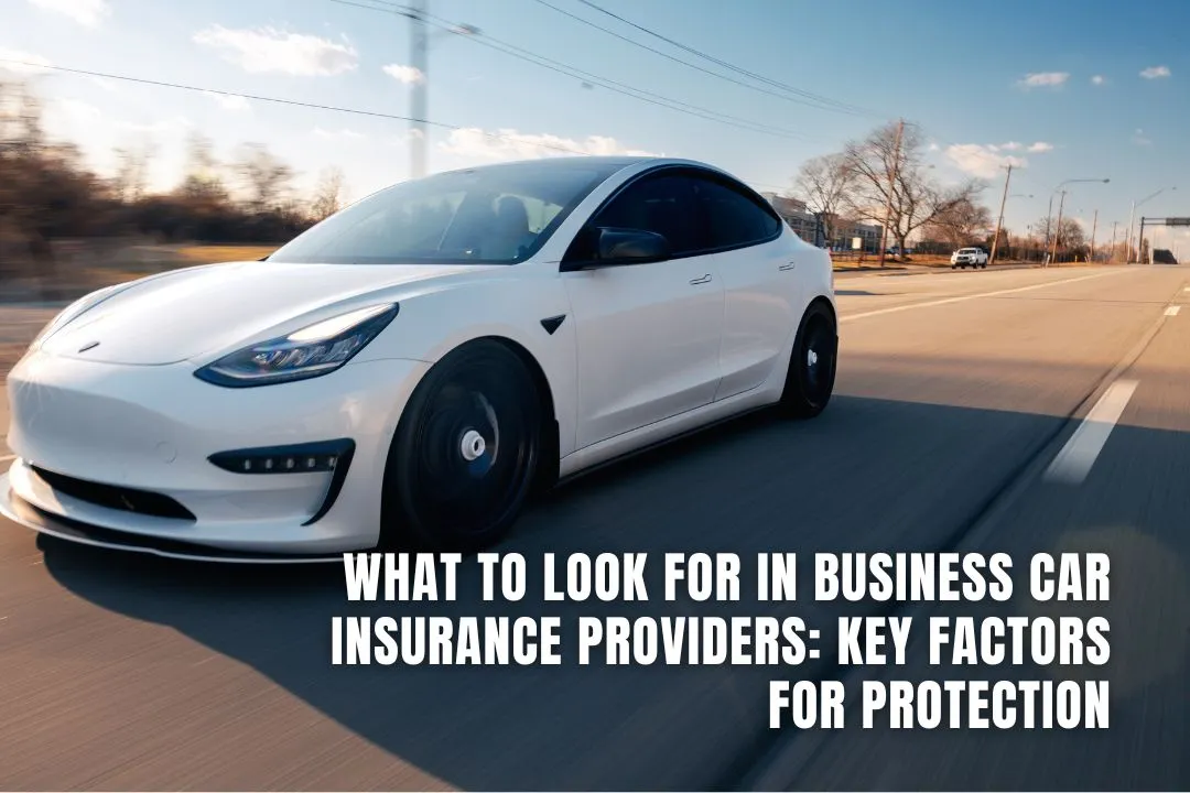 What to Look for in Business Car Insurance Providers: Key Factors for Protection